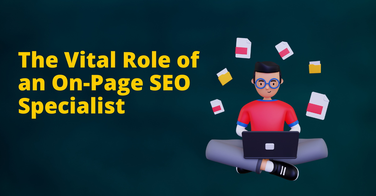The Vital Role of an On-Page SEO Specialist