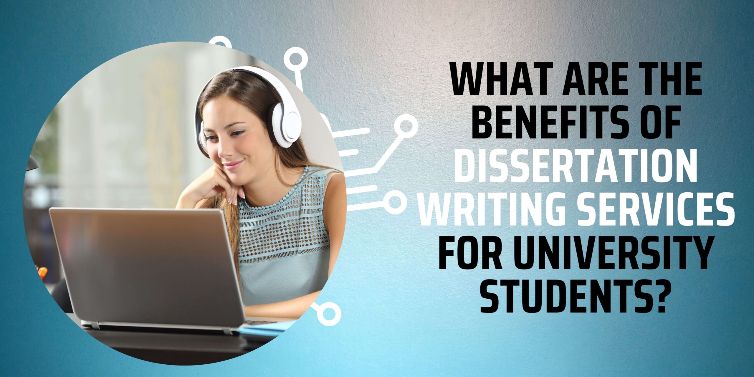 What Are The Benefits Of Dissertation Writing Services For University Students?