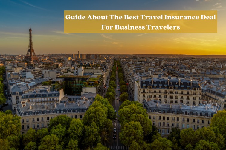 An Ultimate Guide About The Best Travel Insurance Deal For Business Travelers