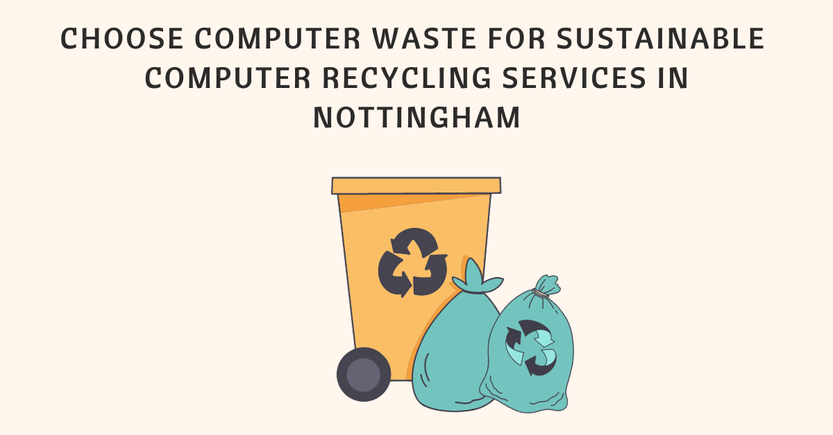 Choose Computer Waste for Sustainable Computer Recycling Services in Nottingham