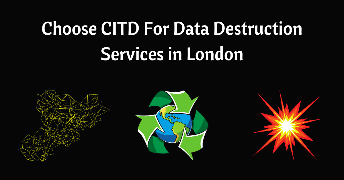 Choose CITD For Data Destruction Services in London