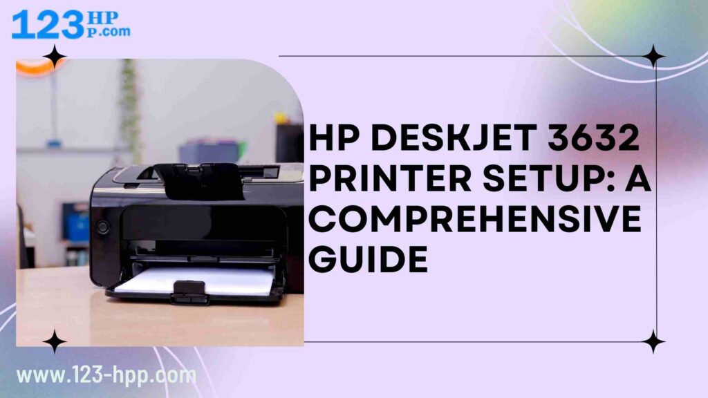 HP DeskJet 3632 Printer Setup: A Comprehensive Guide - Networkblogworld.com
