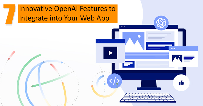 Engaging Features You Can Integrate into Your Web App Using OpenAI