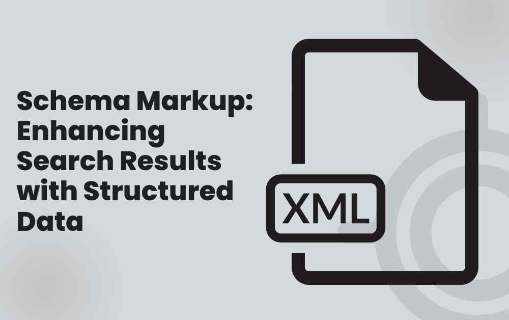 Schema Markup: Enhancing Search Results with Structured Data