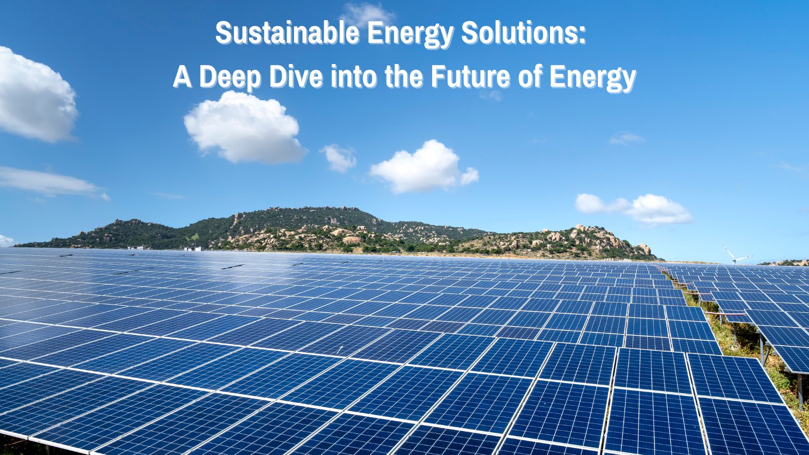 Sustainable Energy Solutions: A Deep Dive into the Future of Energy