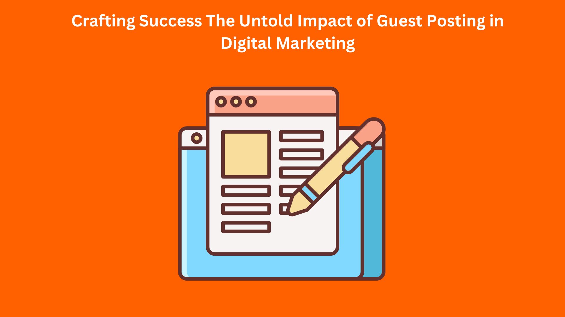 Crafting Success The Untold Impact of Guest Posting in Digital Marketing