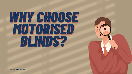 Why Choose Motorised Blinds? 6 Compelling Reasons You Can’t Ignore